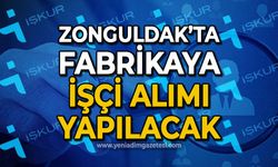 Zonguldak'ta fabrikaya işçi alımı yapılacak