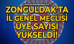Zonguldak'ta İl Genel Meclisi üye sayısı yükseldi