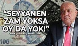 Mustafa Sarıoğlu: Seyyanen zam yoksa oy da yok!