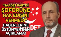 "Saadet Partisi şoförüne hak edişini vermedi" haberlerine İsmail Üstünyer'den açıklama!