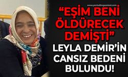 "Eşim beni öldürecek" demişti: Leyla Demir'in cansız bedeni bulundu