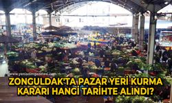 Zonguldak'ta pazar yeri kurma kararı hangi tarihte alındı?