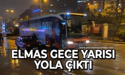 Elmas gece yarısı yola çıktı!