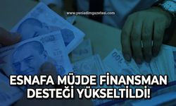 Esnafa müjde: Finansman desteği yükseltildi!