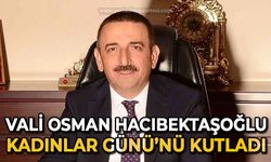 Vali Osman Hacıbektaşoğlu 8 Mart Dünya Kadınlar Günü'nü kutladı
