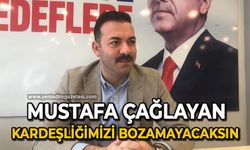 Mustafa Çağlayan: Kardeşliğimizi bozamayacaksın