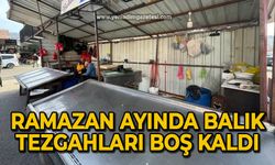 Ramazan ayında balık tezgahları boş kaldı