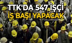 TTK'da 547 işçi iş başı yapacak