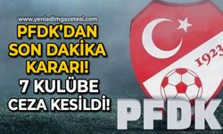 PFDK'dan son dakika kararı: 7 kulübe ceza kesildi!