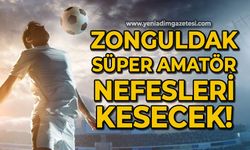 Zonguldak Süper Amatör Lig nefesleri kesecek!