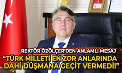 Rektör Özölçer'den anlamlı mesaj: Türk Milleti en zor anlarında dahi düşmana geçit vermedi!