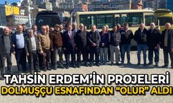 Tahsin Erdem'in projeleri dolmuşçu esnafından "olur" aldı