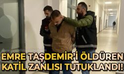 Emre Taşdemir'in katili tutuklandı!