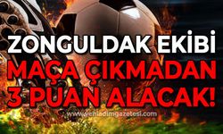 Zonguldak ekibi maça çıkmadan 3 puan alacak!