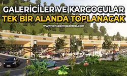 Galericiler ve Kargocular tek bir alanda toplanacak