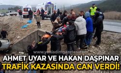 Ahmet Uyar ve Hakan Daşpınar trafik kazasında can verdi!