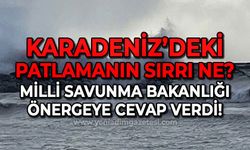 Karadeniz'de patlamanın sırrı ne: Milli Savunma Bakanlığı'ndan önergeye cevap