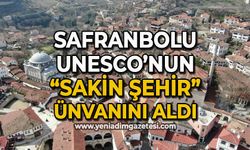 Safranbolu Unesco'nun "sakin şehir" ünvanını aldı