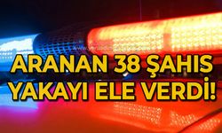 Aranan 38 şahıs yakayı ele verdi: 13 kişi tutuklandı!