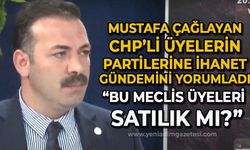 Mustafa Çağlayan'dan CHP'li üyelerin ihanetine sert yanıt: Bu üyeler satılık mı?