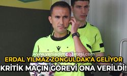 Erdal Yılmaz Zonguldak'a geliyor: Kritik maçın görevi ona verildi!