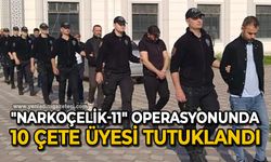 "Narkoçelik-11" operasyonunda 10 çete üyesi tutuklandı