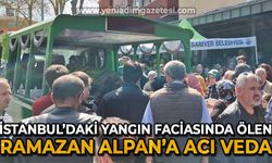 İstanbul'daki yangın faciasında ölen Ramazan Alpan'a acı veda