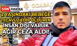 Zonguldak'ta iki yaşındaki bebeğe tecavüz edip öldüren caniye ağır ceza!