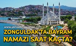 Zonguldak'ta Bayram namazı saat kaçta?