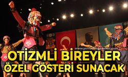 Otizmli bireyler özel gösteri sunacaklar