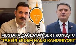 Mustafa Çağlayan sert konuştu: Tahsin Erdem halkı kandırıyor