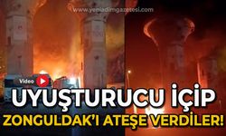 Uyuşturucu içip Zonguldak’ı ateşe verdiler!