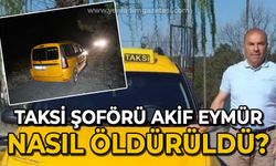 Taksi şoförü Akif Eymür nasıl öldürüldü?