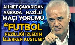 Ahmet Çakar'dan Ankara - Nazilli maçı yorumu: Futbol rezilliği izledim, izlerken kustum!