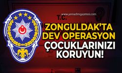Zonguldak’ta dev operasyon: Çocuklarınızı koruyun!