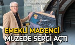 Emekli madenci müzede sergi açtı