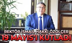 Rektör İsmail Hakkı Özölçer'den 19 Mayıs Atatürk'ü Anma, Gençlik ve Spor Bayramı mesajı