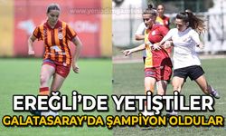 Ereğli'de yetiştiler, Galatasaray'da şampiyon oldular