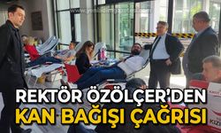 Rektör İsmail Hakkı Özölçer'den kan bağışı çağrısı