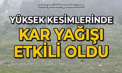 Yüksek kesimlerinde kar yağışı etkili oldu