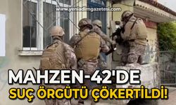 Mahzen-42'de suç örgütü çökertildi!