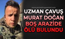 Uzman Çavuş Murat Doğan boş arazide ölü halde bulundu!