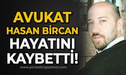 Avukat Hasan Bircan hayatını kaybetti!