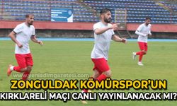 Zonguldak Kömürspor'un Kırklareli maçı canlı yayınlanacak mı?