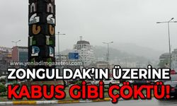Zonguldak'ın üzerine kabus gibi çöktü!