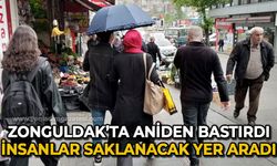 Zonguldak'ta aniden basıtrdı: İnsanlar saklanacak yer aradı