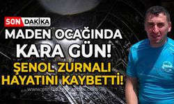 Maden ocağında kara gün: Şenol Zurnalı hayatını kaybetti!