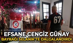 Efsane Cengiz Günay bayrağı Selanik'te dalgalandırdı