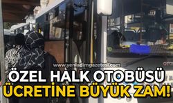 Özel halk otobüsü ücretlerine büyük zam!