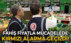 Fahiş fiyatla mücadelede kırmızı alarma geçildi!